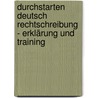 Durchstarten Deutsch Rechtschreibung - Erklärung und Training by Unknown