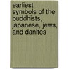 Earliest Symbols Of The Buddhists, Japanese, Jews, And Danites by Albert Churchward
