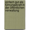 Einfach gut als Führungskraft in der öffentlichen Verwaltung door Rolf Meier