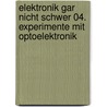 Elektronik gar nicht schwer 04. Experimente mit Optoelektronik door Adrian Schommers