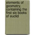 Elements Of Geometry, Containing The First Six Books Of Euclid