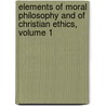 Elements Of Moral Philosophy And Of Christian Ethics, Volume 1 door Daniel Dewar