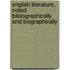 English Literature, Noted Bibliographically And Biographically