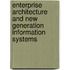 Enterprise Architecture And New Generation Information Systems