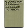 Er versteht mich einfach nicht... und sie macht mich verrückt door Howard J. Morris