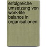 Erfolgreiche Umsetzung von Work-Life Balance in Organisationen door Deniz B. Schobert