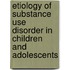 Etiology of Substance Use Disorder in Children and Adolescents