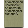 Etymologicon Universale; Or, Universal Etymological Dictionary by Walter Whiter