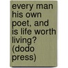 Every Man His Own Poet, And Is Life Worth Living? (Dodo Press) door William Hurrell Mallock