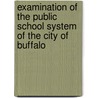Examination Of The Public School System Of The City Of Buffalo by York University of t