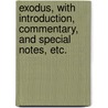 Exodus, With Introduction, Commentary, And Special Notes, Etc. door James Macgregor