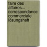 Faire des affaires... Correspondance commerciale. Lösungsheft by Unknown