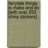 Fairytale Things to Make and Do [With Over 250 Shiny Stickers] door Leonie Pratt