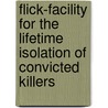 Flick-Facility For The Lifetime Isolation Of Convicted Killers by Billy Bob Bowdry