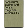 Floricultural Cabinet And Florists' Magazine. ..., Volumes 1-2 door Joseph Harrison
