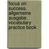 Focus on Success. Allgemeine Ausgabe. Vocabulary Practice Book by Elizabeth Hine