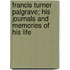 Francis Turner Palgrave; His Journals And Memories Of His Life