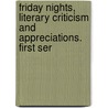 Friday Nights, Literary Criticism And Appreciations. First Ser by Edward Garnett
