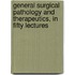 General Surgical Pathology And Therapeutics, In Fifty Lectures