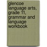 Glencoe Language Arts, Grade 11, Grammar and Language Workbook by McGraw-Hill
