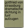 Gottfried Von Strassburg Dramatische Dichtung In Funf Aufzugen door Friedrich Lienhard