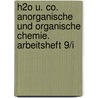 H2O u. Co. Anorganische und Organische Chemie. Arbeitsheft 9/I by Unknown