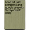 Hand Art [With Pompoms and Googly EyesWith 9 CrayonsWith Glue] by Editors Of Klutz