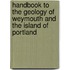 Handbook To The Geology Of Weymouth And The Island Of Portland