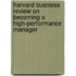 Harvard Busniess Review on Becoming a High-Performance Manager