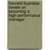 Harvard Busniess Review on Becoming a High-Performance Manager by Harvard Business Review