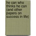 He Can Who Thinks He Can (and Other Papers on Success in Life)