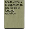 Health Effects Of Exposure To Low Levels Of Ionizing Radiation door Subcommittee National Research Council
