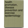 Health Promotion, Disease Prevention And Exercise Epidemiology door Nellie M. Cyr