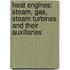 Heat Engines: Steam, Gas, Steam Turbines And Their Auxiliaries