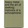 Heavy Metal And The Art Of Seeking: Memoirs Of A Schizophrenic door Onbekend