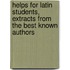 Helps For Latin Students, Extracts From The Best Known Authors