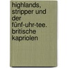 Highlands, Stripper und der Fünf-Uhr-Tee. Britische Kapriolen by Stefan Klein
