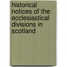 Historical Notices Of The Ecclesiastical Divisions In Scotland door Benjamin Laing