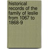 Historical Records Of The Family Of Leslie From 1067 To 1868-9 door Charles Joseph Leslie