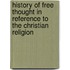 History Of Free Thought In Reference To The Christian Religion