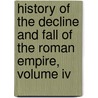 History Of The Decline And Fall Of The Roman Empire, Volume Iv door Edward Gibbon