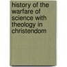 History Of The Warfare Of Science With Theology In Christendom by White Andrew Dickson