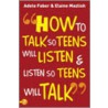 How To Talk So Teens Will Listen And Listen So Teens Will Talk door Elaine Mazlish