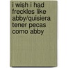 I Wish I Had Freckles Like Abby/Quisiera Tener Pecas Como Abby door Kathryn Heling