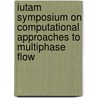 Iutam Symposium On Computational Approaches To Multiphase Flow by Unknown