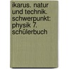 Ikarus. Natur und Technik. Schwerpunkt: Physik 7. Schülerbuch door Onbekend