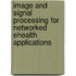 Image and Signal Processing for Networked Ehealth Applications