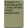 Impacts of a Warming Arctic - Arctic Climate Impact Assessment door Susan Joy Hassol