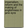 Imperialism, Reform and the Making of Englishness in Jane Eyre door Sue Thomas