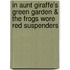 In Aunt Giraffe's Green Garden & the Frogs Wore Red Suspenders